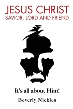 Paperback Jesus Christ Savior, Lord and Friend: It's all about Him! Book