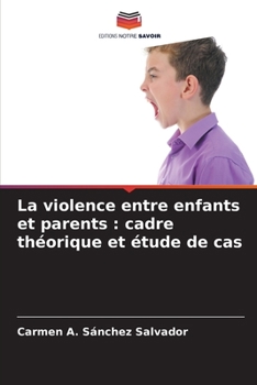 La violence entre enfants et parents: cadre théorique et étude de cas (French Edition)