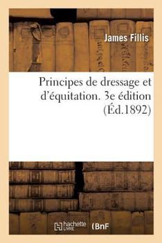 Paperback Principes de Dressage Et d'Équitation. 3e Édition [French] Book