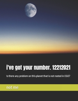 Paperback i've got your number. 12212021: Is there any problem on this planet that is not rooted in EGO? Book