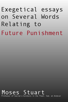 Paperback Exegetical Essays on Several Words Relating to Future Punishment Book