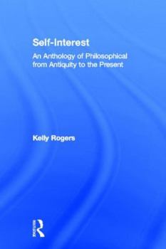 Hardcover Self-Interest: An Anthology of Philosophical Perspectives from Antiquity to the Present Book