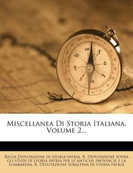 Miscellanea Di Storia Italiana, Volume 2...
