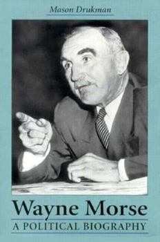 Hardcover Wayne Morse: A Political Biography Book