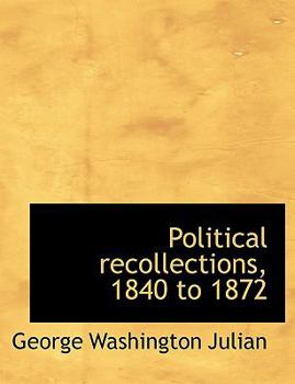 Political Recollections, 1840 To 1872