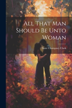 Paperback All That Man Should Be Unto Woman Book