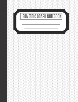 Paperback Isometric Graph Notebook: Isometric Graph Paper Notebook To Draw Architectural and 3D Designs - Isometric Graph Paper 8.5 x 11 With Equilateral Book