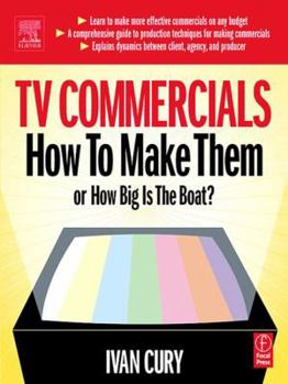 Hardcover TV Commercials: How to Make Them: Or, How Big Is the Boat? Book