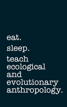 Paperback eat. sleep. teach ecological and evolutionary anthropology. - Lined Notebook: Writing Journal Book