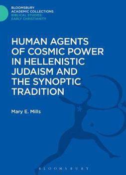 Hardcover Human Agents of Cosmic Power in Hellenistic Judaism and the Synoptic Tradition Book