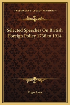 Hardcover Selected Speeches On British Foreign Policy 1738 to 1914 Book