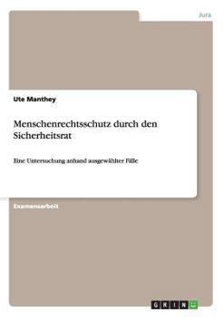 Paperback Menschenrechtsschutz durch den Sicherheitsrat: Eine Untersuchung anhand ausgewählter Fälle [German] Book