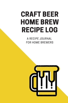 Paperback Craft Beer Home Brew Recipe Log: A Recipe Journal for Home Brewers: Home Brew Journal for Craft Beer - Home Brewer Gift - Home Brewer Recipe Log Book