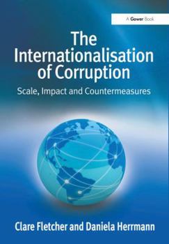 Hardcover The Internationalisation of Corruption: Scale, Impact and Countermeasures Book