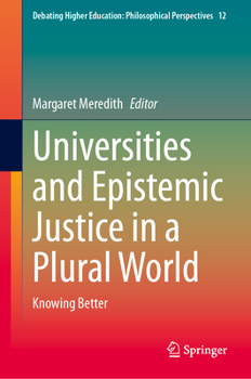 Hardcover Universities and Epistemic Justice in a Plural World: Knowing Better Book