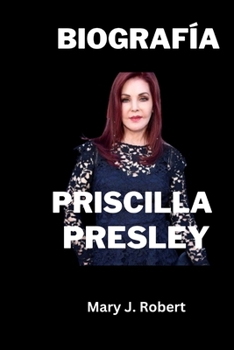 Biografía de Priscilla Presley: Elegancia más allá de Elvis: una crónica de la extraordinaria vida de Priscilla Presley