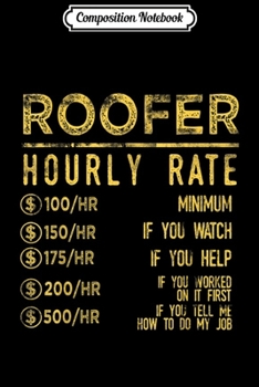 Composition Notebook: Roofer Hourly Rate Roofing Manual Labor Hard Work  Journal/Notebook Blank Lined Ruled 6x9 100 Pages