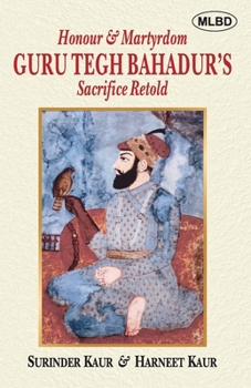 Paperback Honour & Martyrdom: Guru Tegh Bahadur's Sacrifice Retold Book
