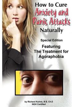 Paperback How to Cure Anxiety and Panic Attacks Naturally: --Special Edition Featuring the Treatment for Agoraphobia Book