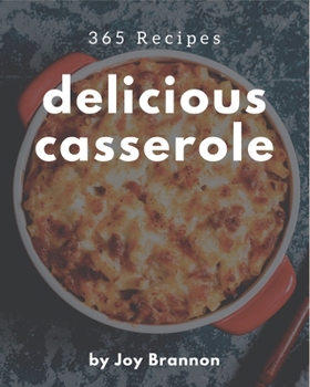 Paperback 365 Delicious Casserole Recipes: A Casserole Cookbook from the Heart! Book
