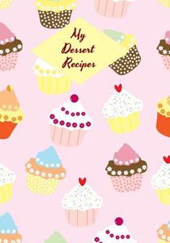 My Dessert Recipes: Write all of your family dessert recipes in this handy 7 by 10 inch book