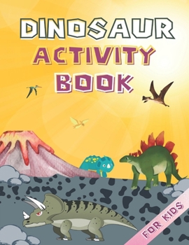 Dinosaur Activity Book For Kids: Activity Book For Kids ages 8-12, coloring book for kids ages 4-8, A fun book dinosaur coloring for kids, gift book f