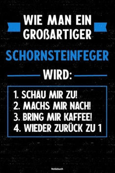Wie man ein großartiger Schornsteinfeger wird: Notizbuch: Schornsteinfeger Journal DIN A5 liniert 120 Seiten Geschenk (German Edition)