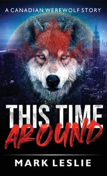 This Time Around: A Canadian Werewolf in New York Story - Book  of the Canadian Werewolf