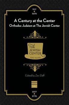 Hardcover A Century at the Center: Orthodox Judaism & the Jewish Center Book