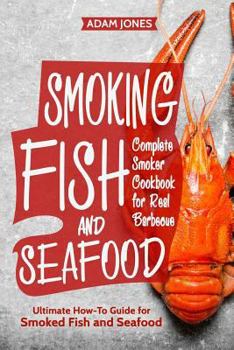 Paperback Smoking Fish and Seafood: Complete Smoker Cookbook for Real Barbecue, Ultimate How-To Guide for Smoked Fish and Seafood Book