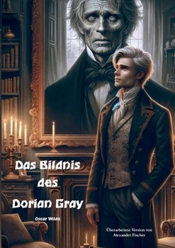 Paperback Das Bildnis des Dorian Gray: Überarbeitete Version von Alexander Fischer [German] Book