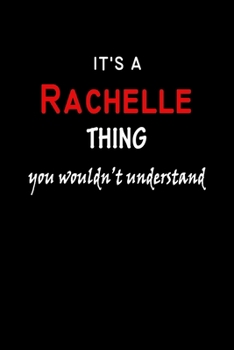 It's A  Rachelle  Thing You Wouldn't Understand: Rachelle  First Name Personalized Journal 6x9 Notebook, Wide Ruled (Lined) blank pages Funny  Cover for Girls and Women with Red White Text on Black
