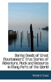 Paperback Daring Deeds of Great Mountaineers: True Stories of Adventure, Pluck and Resource in Many Parts of T Book