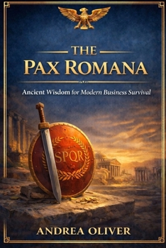 The Pax Romana Method: Ancient Wisdom For Modern Business Survival