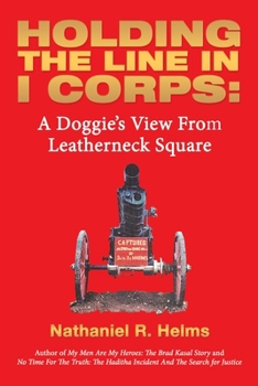 Paperback Holding the Line in I Corps: A Doggie's View from Leatherneck Square Book