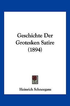 Paperback Geschichte Der Grotesken Satire (1894) [German] Book