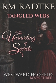 Paperback Tangled Webs - The Unraveling of Secrets: Westward Ho Series - Book 3 Book