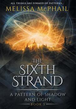 Hardcover The Sixth Strand: A Pattern of Shadow and Light Book Five Book