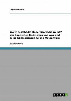 Paperback Worin besteht die 'Kopernikanische Wende' des Kantischen Kritizismus und was sind seine Konsequenzen für die Metaphysik? [German] Book