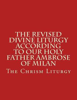 Paperback The Revised Divine Liturgy According to Our Holy Father Ambrose of Milan: The Chrism Liturgy Book
