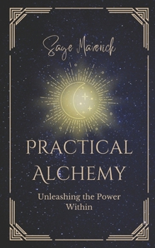 Practical Alchemy: Unleashing the Power Within
