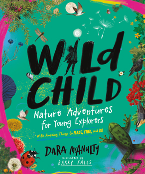 Hardcover Wild Child: Nature Adventures for Young Explorers - With Amazing Things to Make, Find, and Do Book