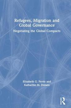 Hardcover Refugees, Migration and Global Governance: Negotiating the Global Compacts Book