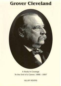 To the End of a Career - Book #2 of the Grover Cleveland: A Study in Courage