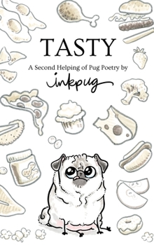 Tasty: a Second Helping of Pug Poetry by Inkpug