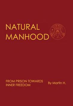 Hardcover Natural Manhood: From Prison Towards Inner Freedom Book