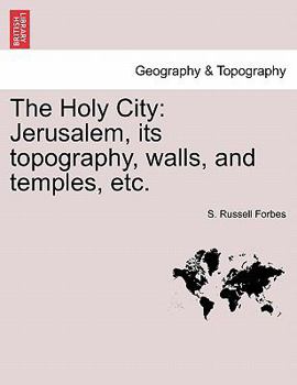 Paperback The Holy City: Jerusalem, Its Topography, Walls, and Temples, Etc. Book
