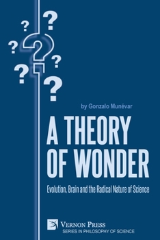 Paperback A Theory of Wonder: Evolution, Brain and the Radical Nature of Science Book