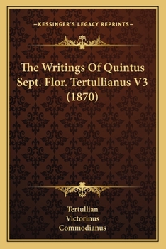 The Writings Of Quintus Sept. Flor. Tertullianus V3