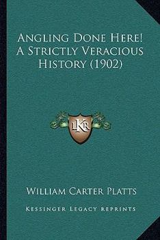 Paperback Angling Done Here! A Strictly Veracious History (1902) Book